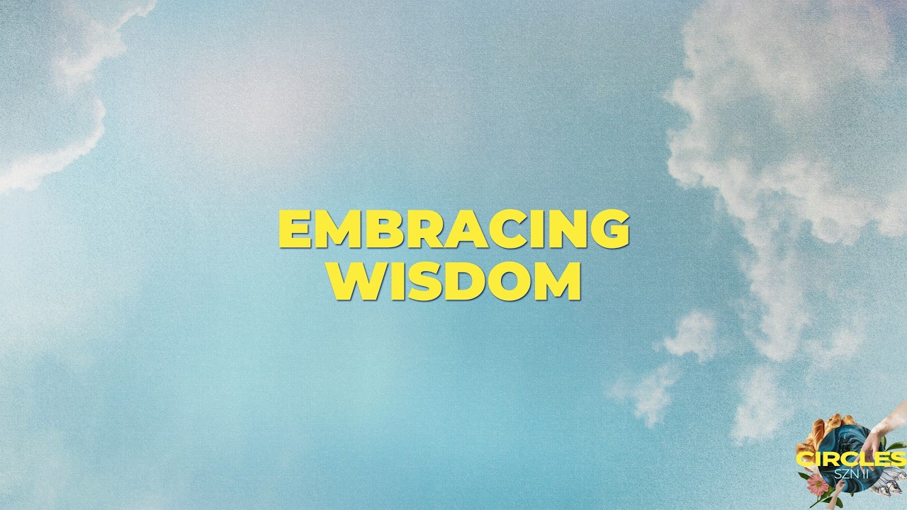 Embracing Wisdom // Circles – SZN II (Week 4) // Elder Tory Moore