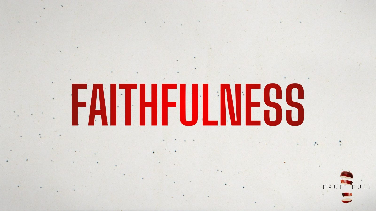 Faithfulness // Fruit Full (Week 7) // Trey Wooten