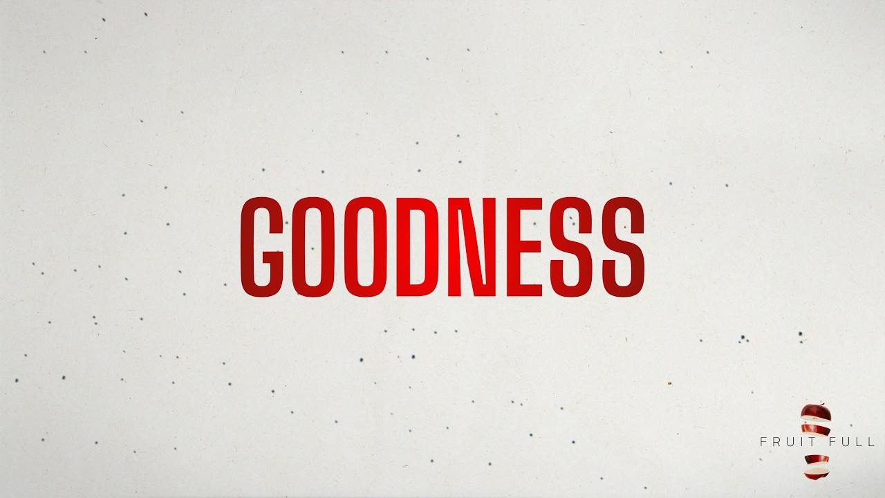 Goodness // Fruit Full (Week 6) // Trey Wooten