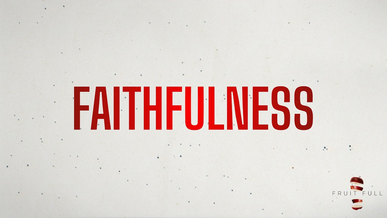 Faithfulness // Fruit Full (Week 7) // Trey Wooten